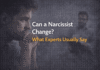 Can a narcissist change what experts usually say