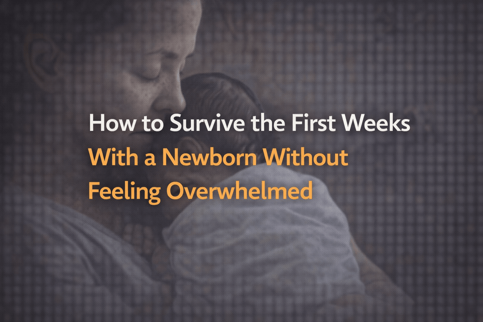 How to survive the first weeks with a newborn without feeling overwhelmed