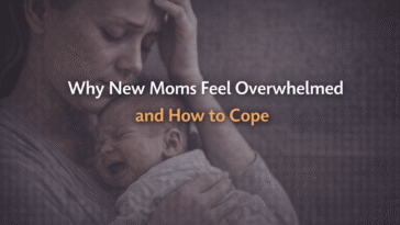 Why new moms feel overwhelmed and how to cope