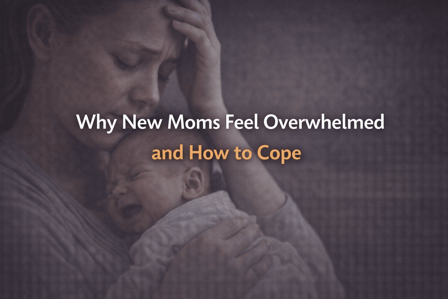 Why new moms feel overwhelmed and how to cope